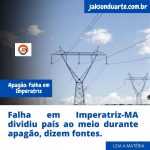 Falha em Imperatriz dividiu país ao meio durante apagão, dizem fontes