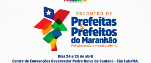 Começa hoje, (24), encontro de Prefeitos e Prefeitas do Maranhão