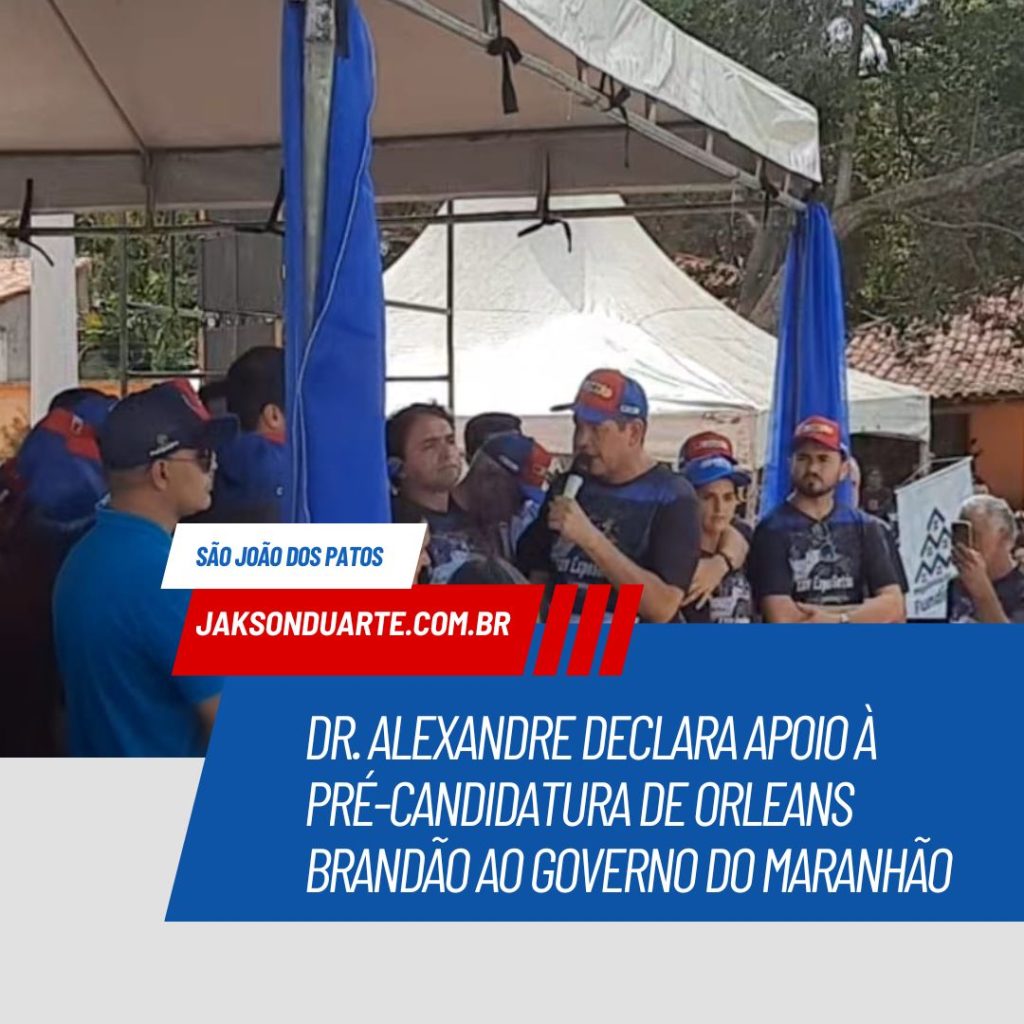 Dr. Alexandre declara apoio à pré-candidatura de Orleans Brandão ao Governo do Maranhão