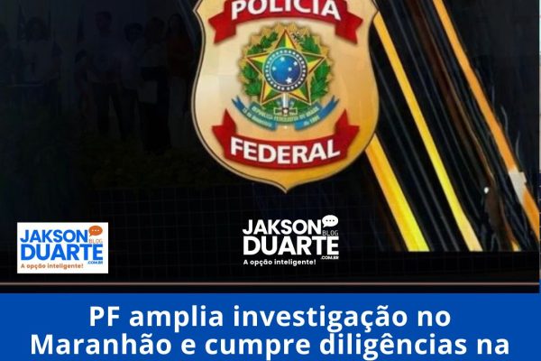PF amplia investigação no Maranhão e cumpre diligências na sede da Empresa Lucena Engenharia