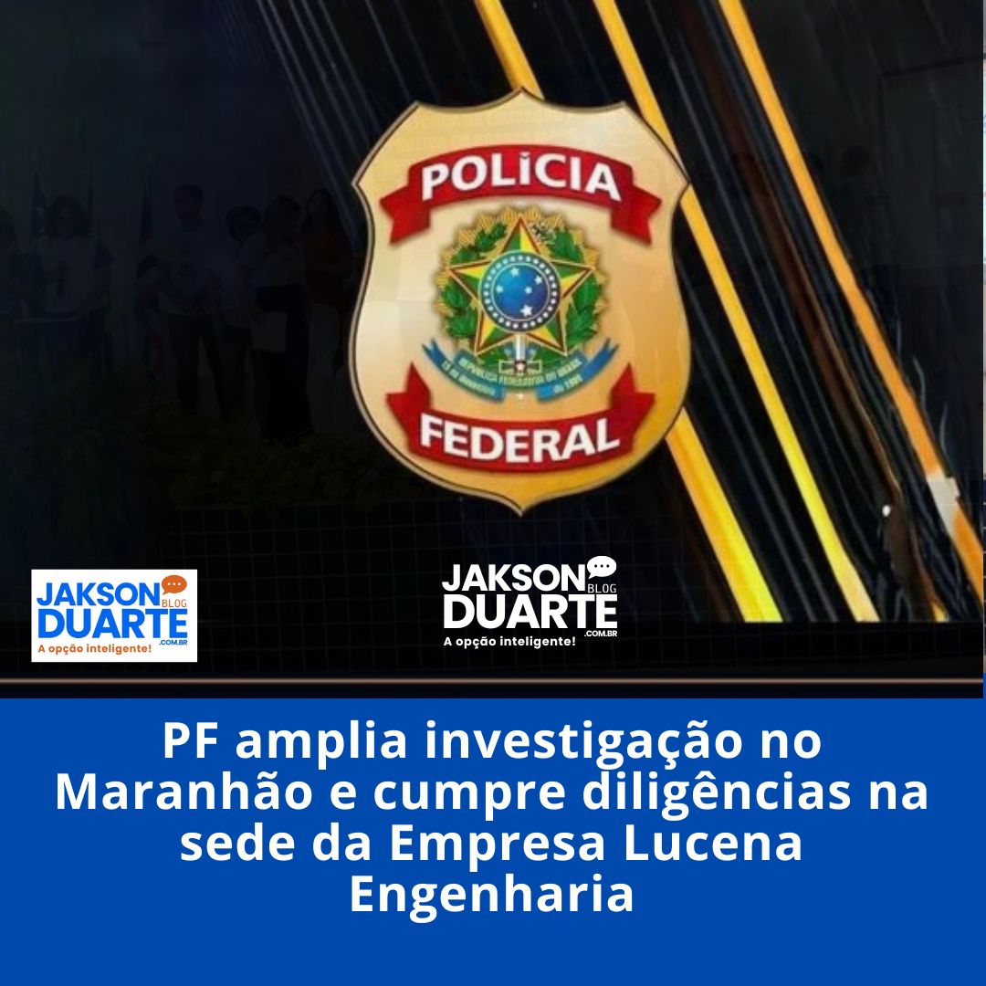 PF amplia investigação no Maranhão e cumpre diligências na sede da Empresa Lucena Engenharia